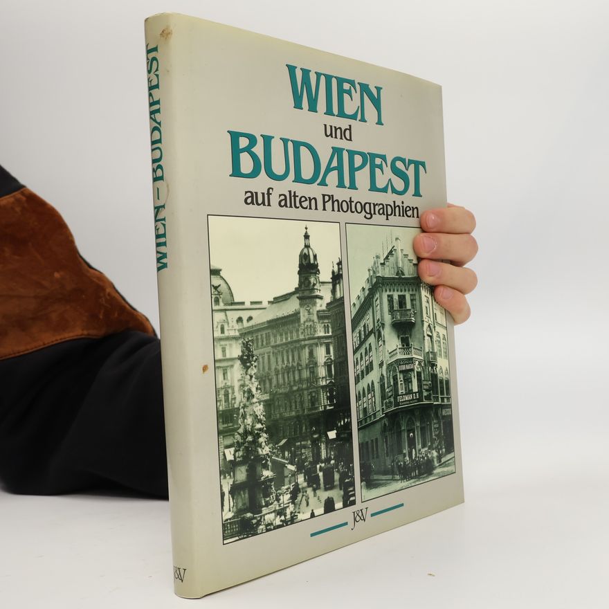 Franz Endler Wien und Budapest auf alten Photographien