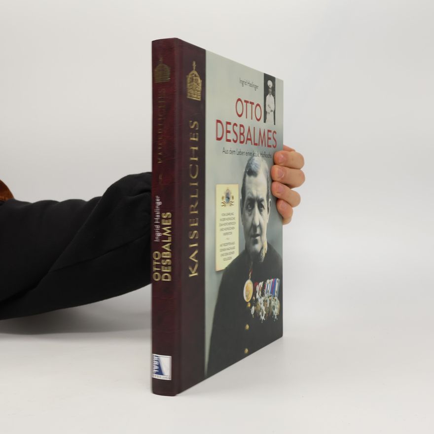 Ingrid Haslinger Otto Desbalmes Aus dem Leben eines k.u.k. Hofkochs