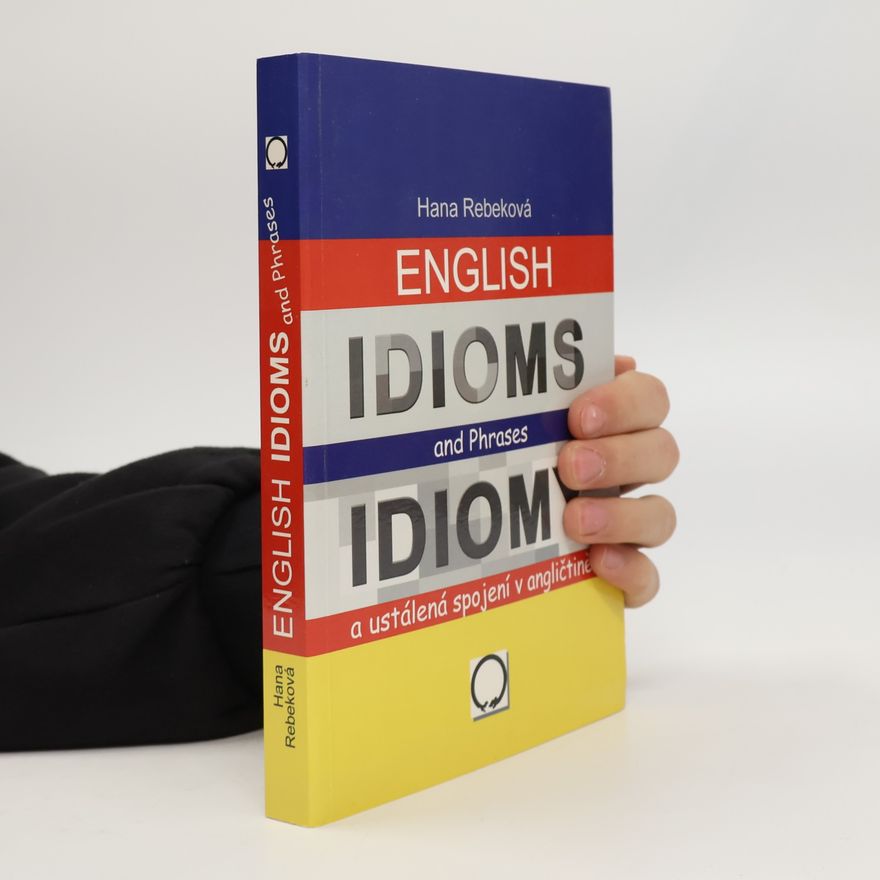 Hana Rebeková Idiomy a ustálená spojení v angličtině / English Idioms and Phrases