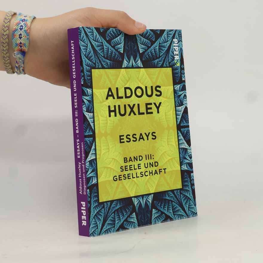 Aldous Huxley Essays - 3: Seele und Gesellschaft