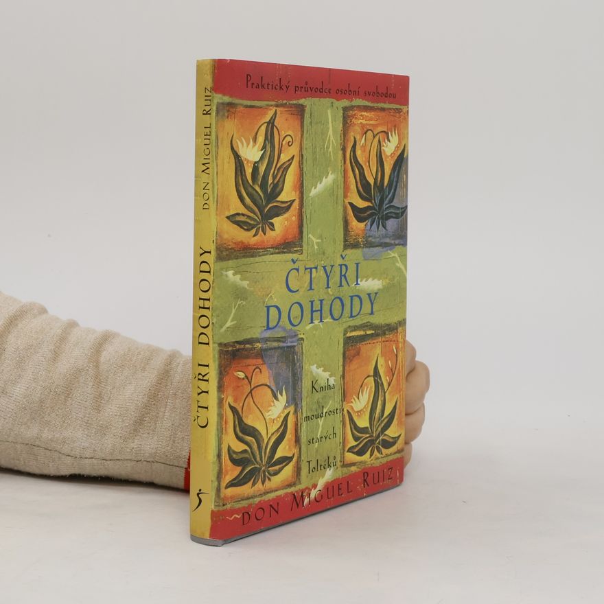 Don Miguel Ruiz Čtyři dohody - Kniha moudrosti starých Toltéků