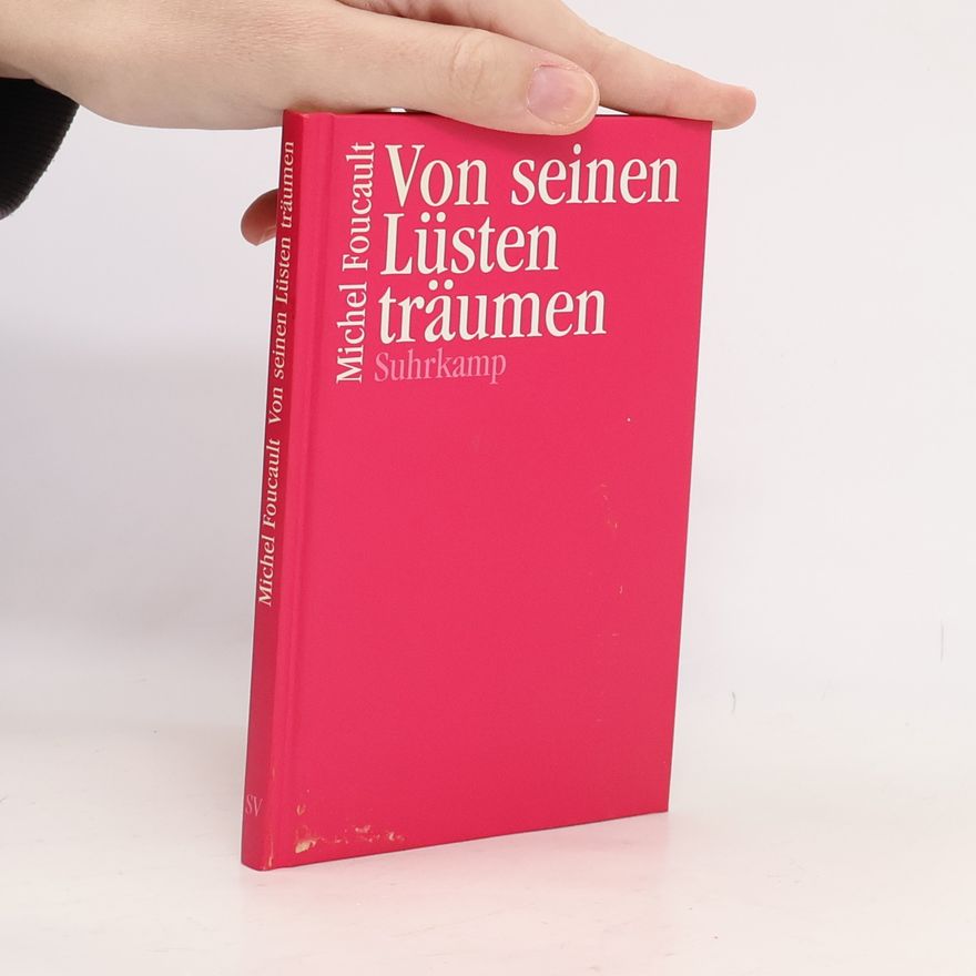 Michel Foucault Von seinen Lüsten träumen