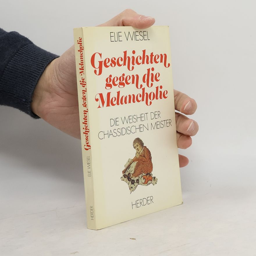 Elie Wiesel Geschichten gegen die Melancholie. die Weisheit der chassidischen Meister