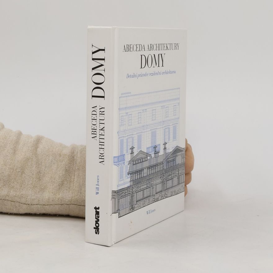 Will Jones Domy. Abeceda architektury. Detailní průvodce rezidenční architekturou