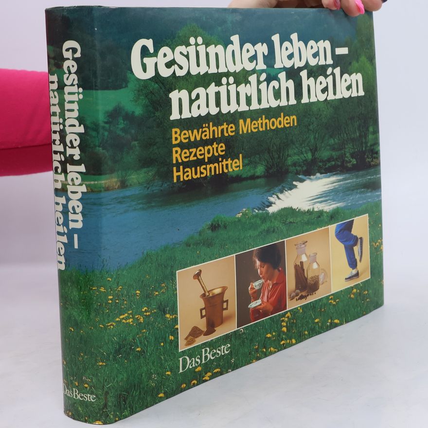 Frank R. Bahr Gesünder leben - natürlich heilen : bewährte Methoden, Rezepte, Hausmittel