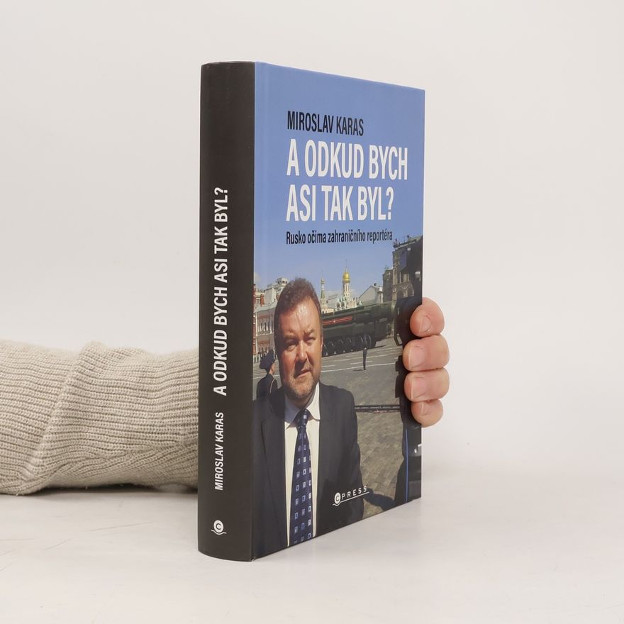 Miroslav Karas A odkud bych asi tak byl? Rusko očima zahraničního reportéra