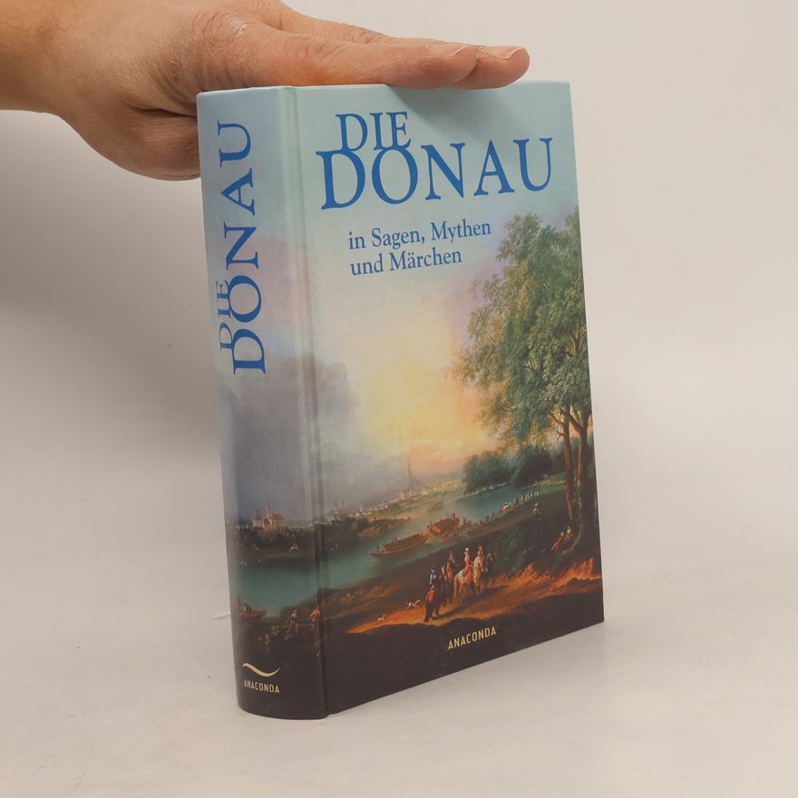 Bertram Kircher Die Donau in Sagen, Mythen und Märchen