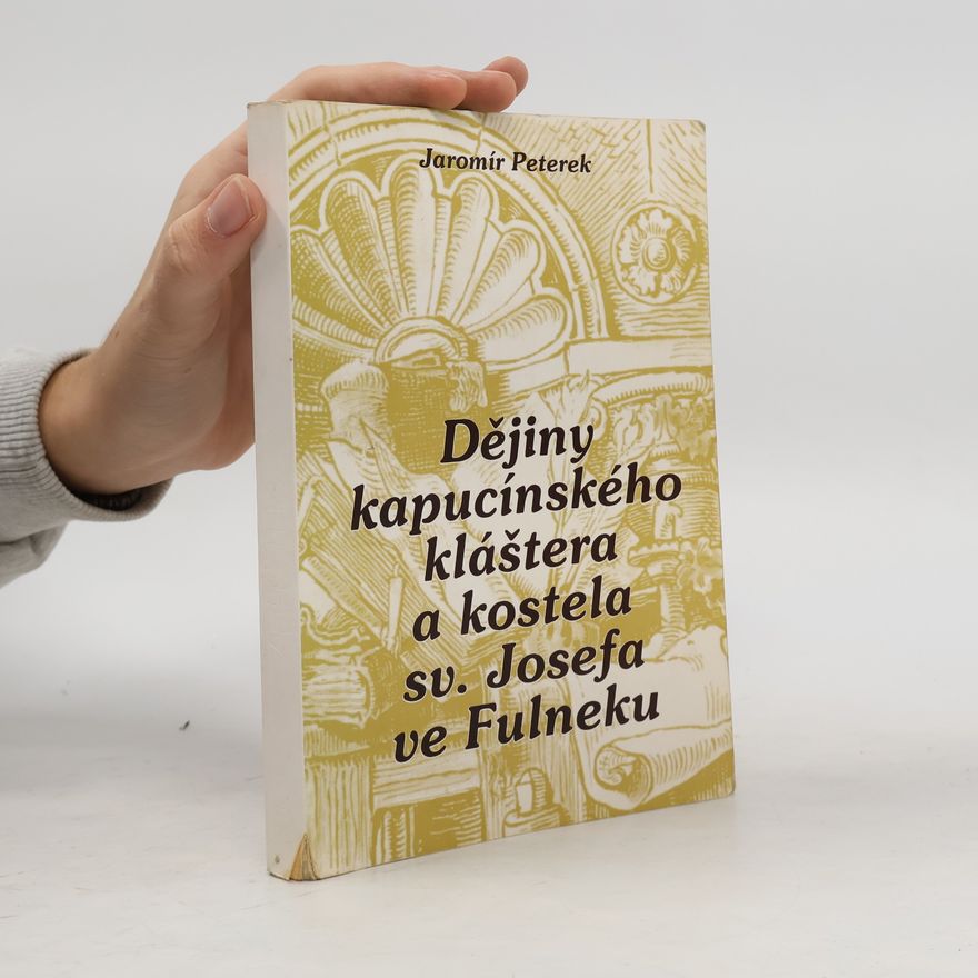 Jaromír Peterek Dějiny kapucínského kláštera a kostela sv. Josefa ve Fulneku