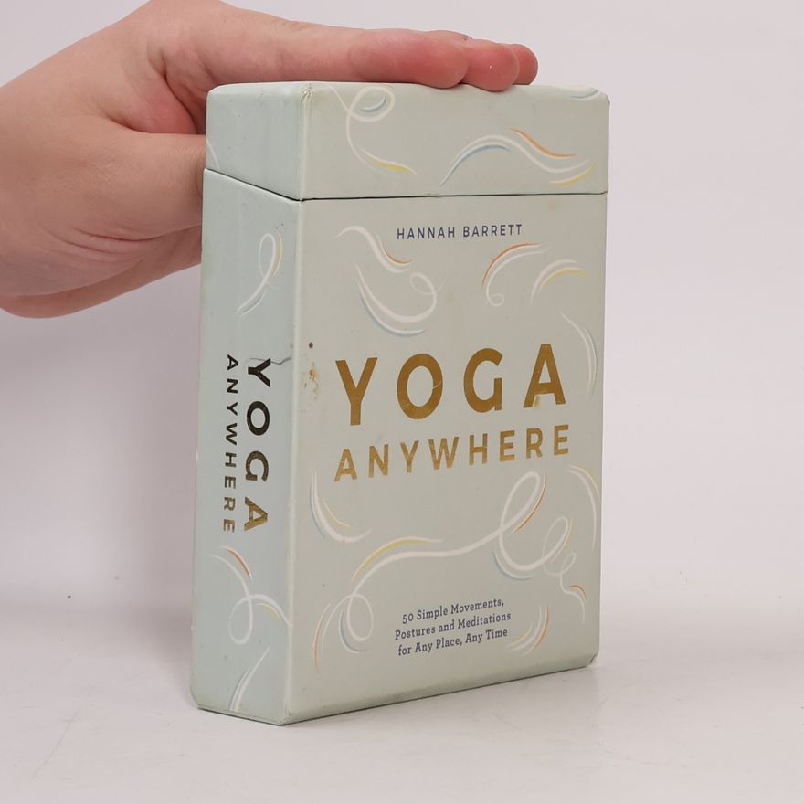 Hannah Barrett Yoga Anywhere - 50 Simple Movements, Postures and Meditations for Any Place, Any Time