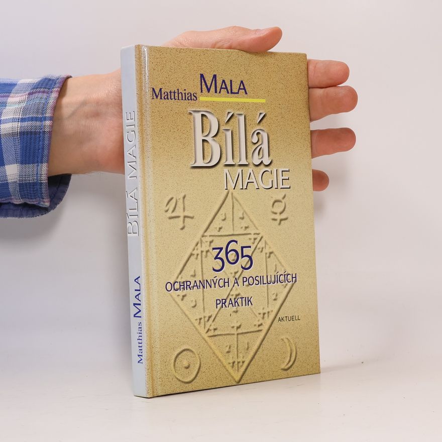 Matthias Mala Bílá magie : 365 ochranných a posilujících praktik
