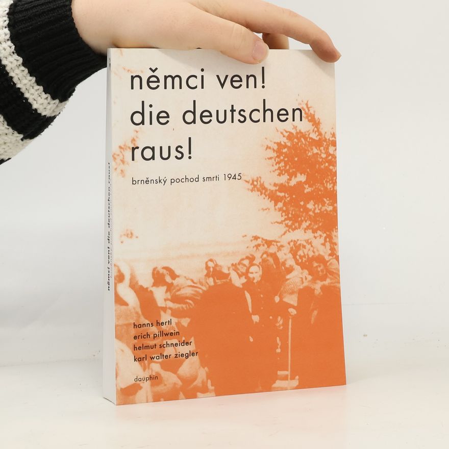 Various authors Němci ven! : Die Deutschen raus! : brněnský pochod smrti 1945 : dokumentace