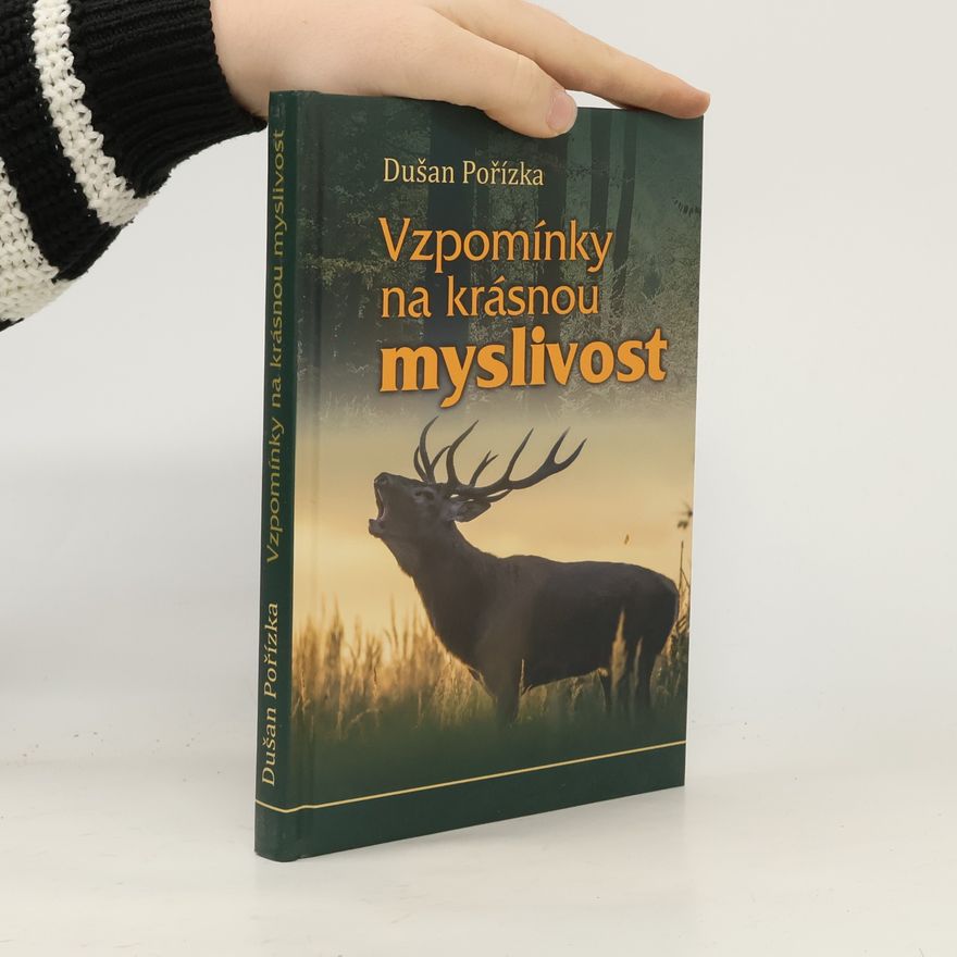 Dušan Pořízka Vzpomínky na krásnou myslivost