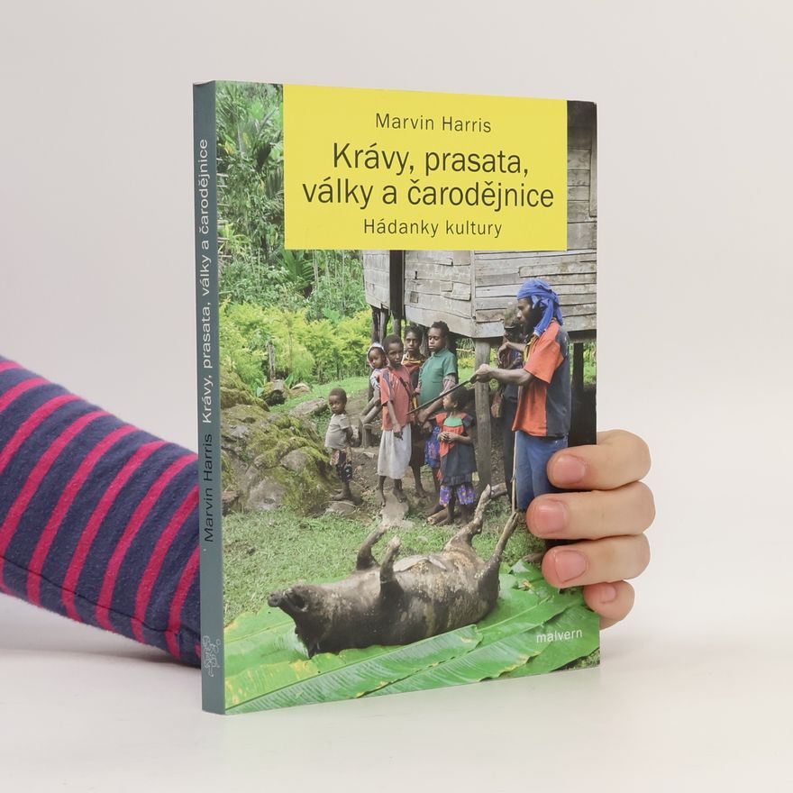 Marvin Harris Krávy, prasata, války a čarodějnice: Hádanky kultury