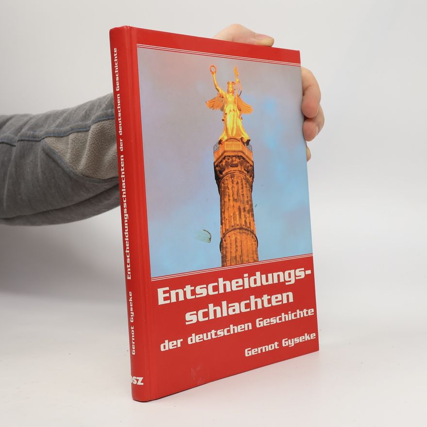 Gernot Gyseke Entscheidungsschlachten der deutschen Geschichte