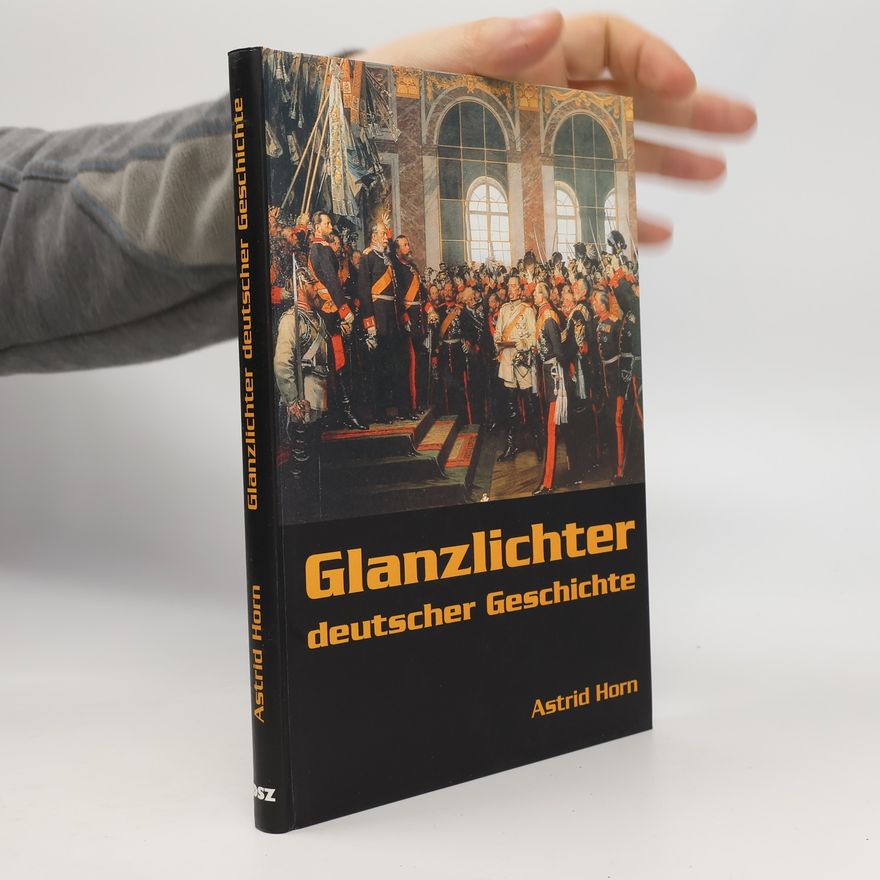 Astrid Horn Glanzlichter deutscher Geschichte