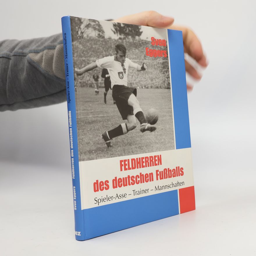 Sven Eggers Feldherren des deutschen Fußballs