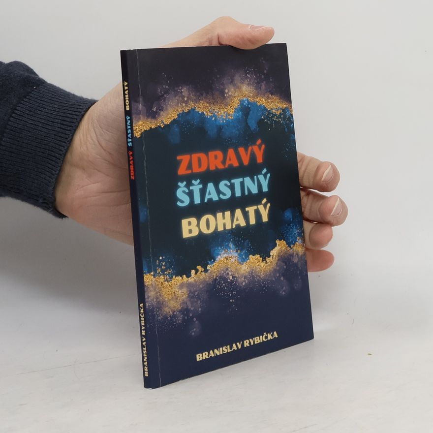 Branislav Rybička Zdravý Šťastný Bohatý