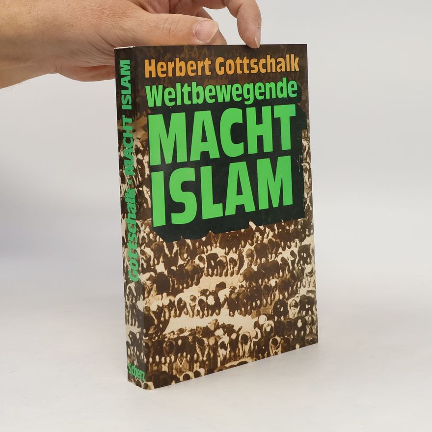 Herbert Gottschalk Weltbewegende Macht Islam