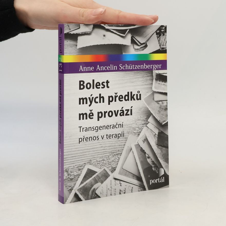 Anne Ancelin Schützenberger Bolest mých předků mě provází : transgenerační přenos v terapii