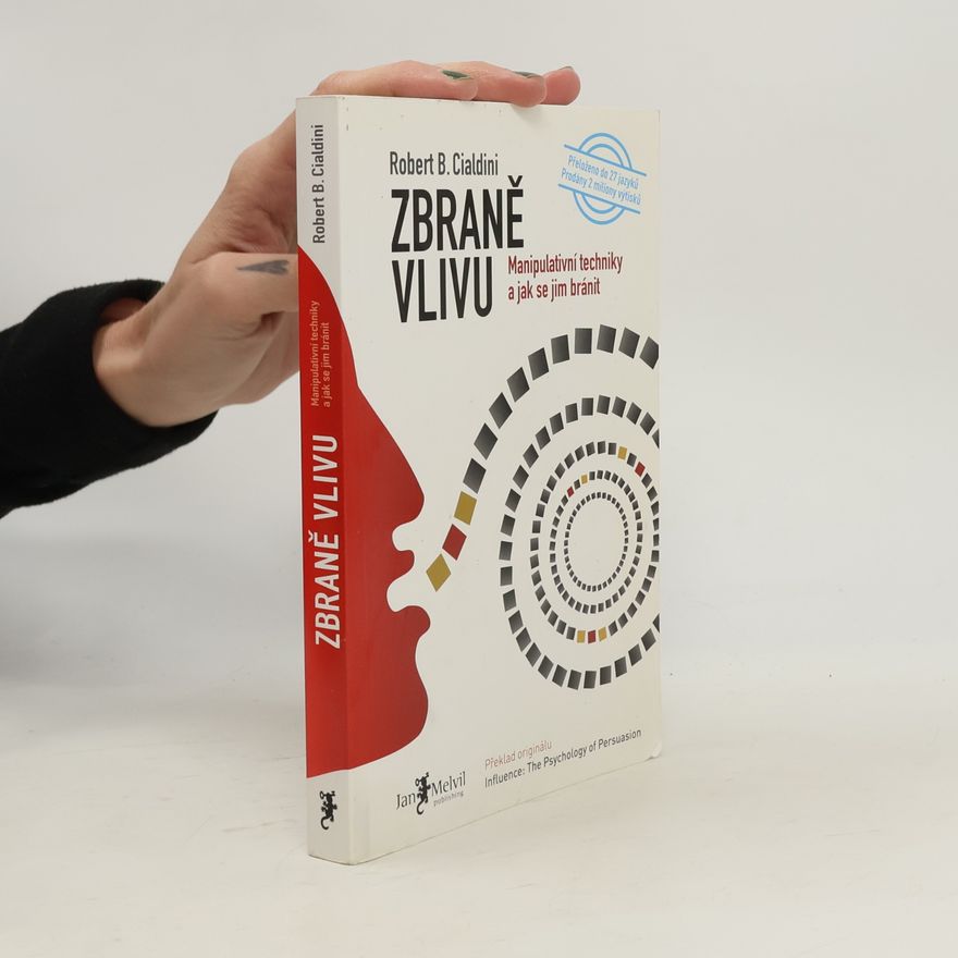 Robert B. Cialdini Zbraně vlivu. Manipulativní techniky a jak se jim bránit