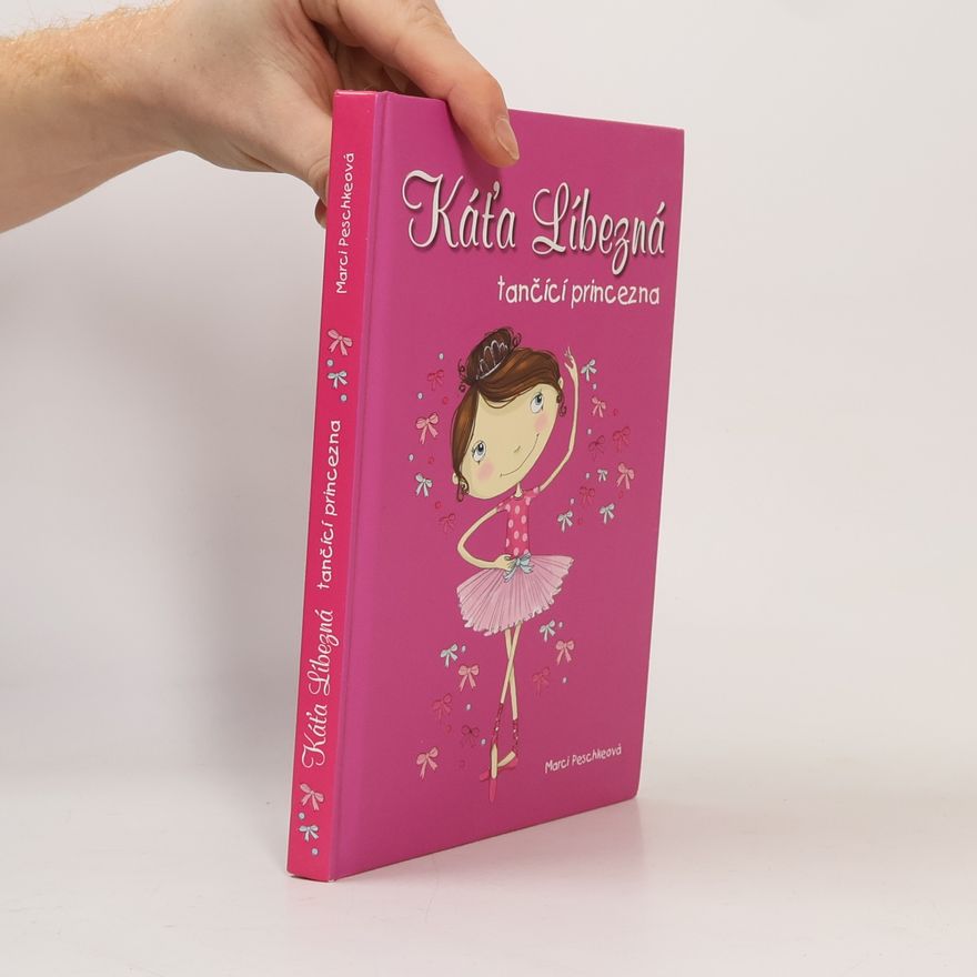 Marci Peschke Káťa Líbezná : tančící princezna