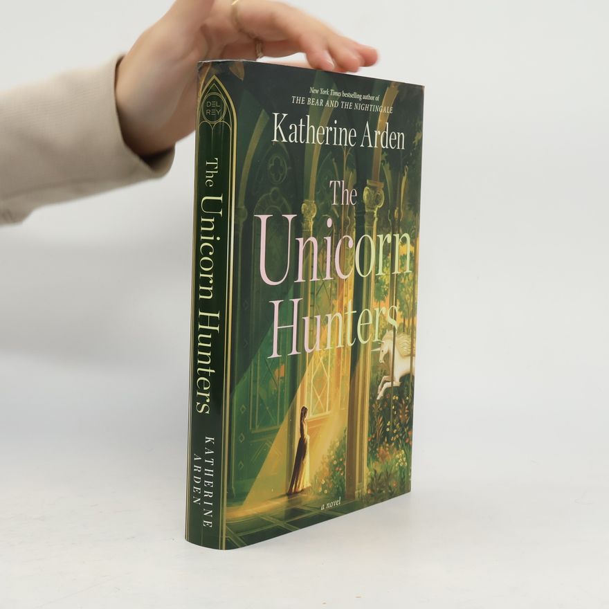 Katherine Arden The Unicorn Hunters