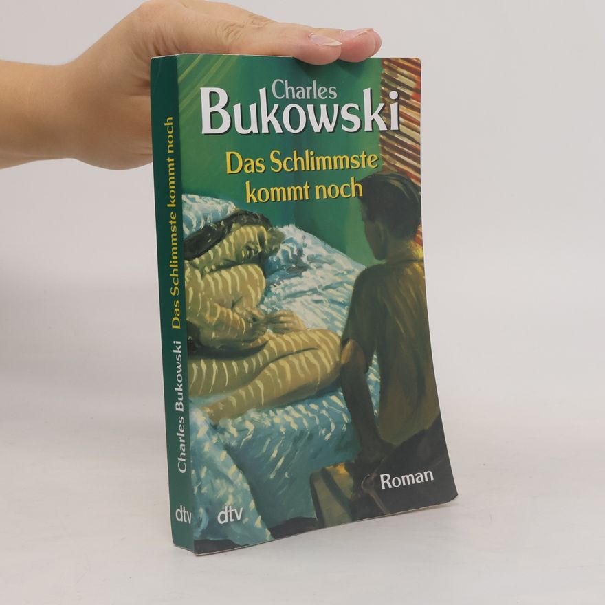 Charles Bukowski Das Schlimmste kommt noch oder fast eine Jugend
