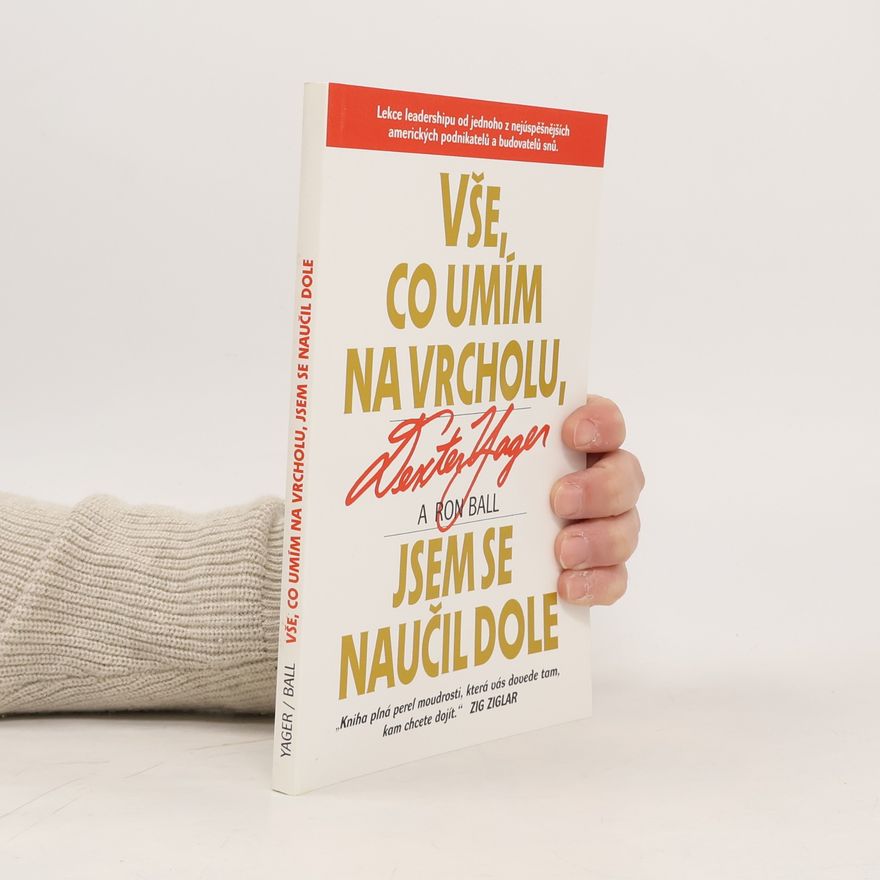Ron Ball Vše, co umím na vrcholu, jsem se naučil dole
