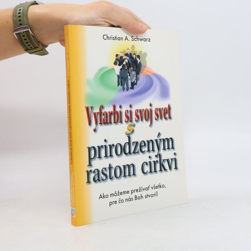 Christian A. Schwarz Vyfarbi si svoj svet s prirozdeným rastom cirkvi