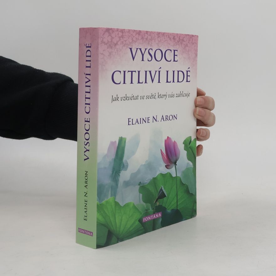 Elaine Aron Vysoce citliví lidé: Jak vzkvétat ve světě, který vás zahlcuje