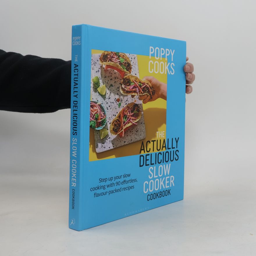 Poppy O'Toole Poppy Cooks: The Actually Delicious Slow Cooker Cookbook