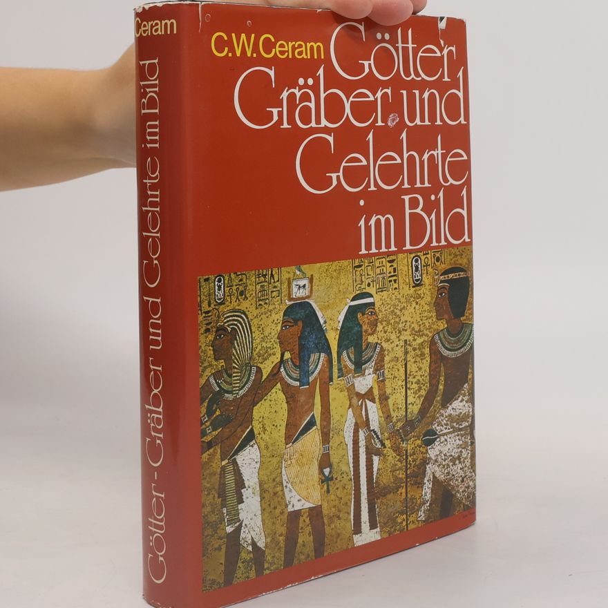 C. W. Ceram Götter Gräber und Gelehrte im Bild