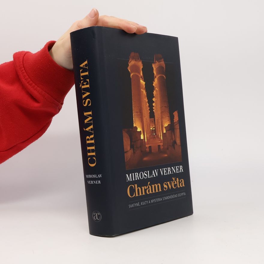 Miroslav Verner Chrám světa: Svatyně, kulty a mysteria starověkého Egypta