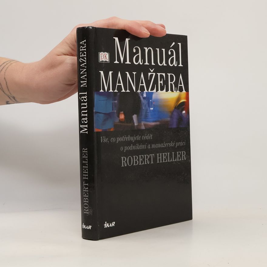 Robert Heller Manuál manažera. Vše, co potřebujete vědět o podnikání a manažerské práci