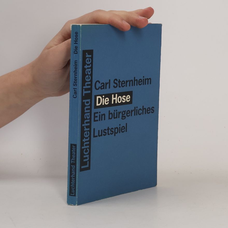 Carl Sternheim Die Hose: Ein bürgerliches Lustspiel