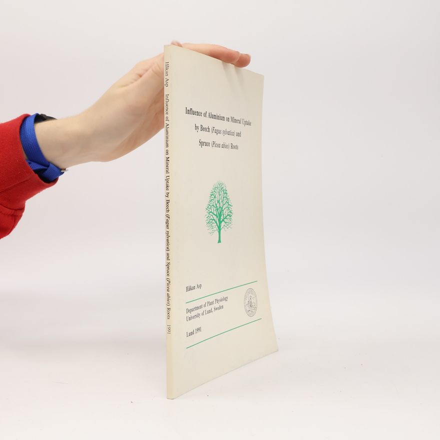 Håkan Asp Influence of Aluminium on Mineral Uptake by Beech (Fagus Sylvatica) and Spruce (Picea Abies) Roots