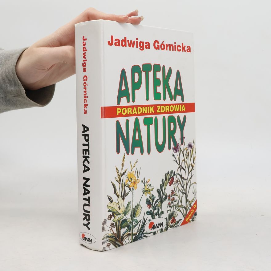 Jadwiga Górnicka Apteka natury - Wydanie IV