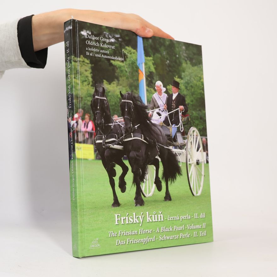 Oldřich Kolovrat Fríský kůň - černá perla. The Friesian horse - A black pearl. Das Friesenpferd - Schwarze Perle. II. díl