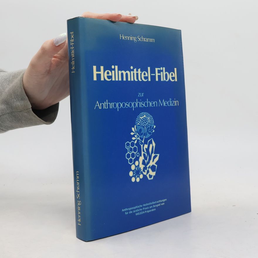 Henning Schramm Heilmittel-Fibel zur anthroposophischen Medizin