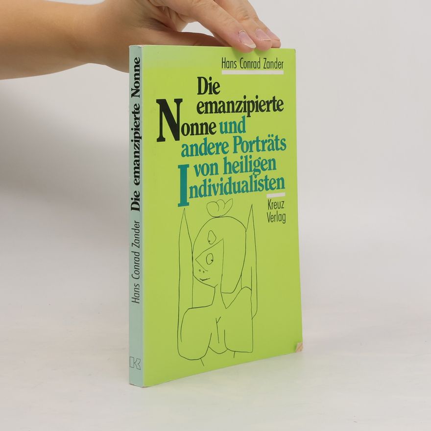Hans Conrad Zander Die emanzipierte Nonne und andere Portraits von heiligen Individualisten