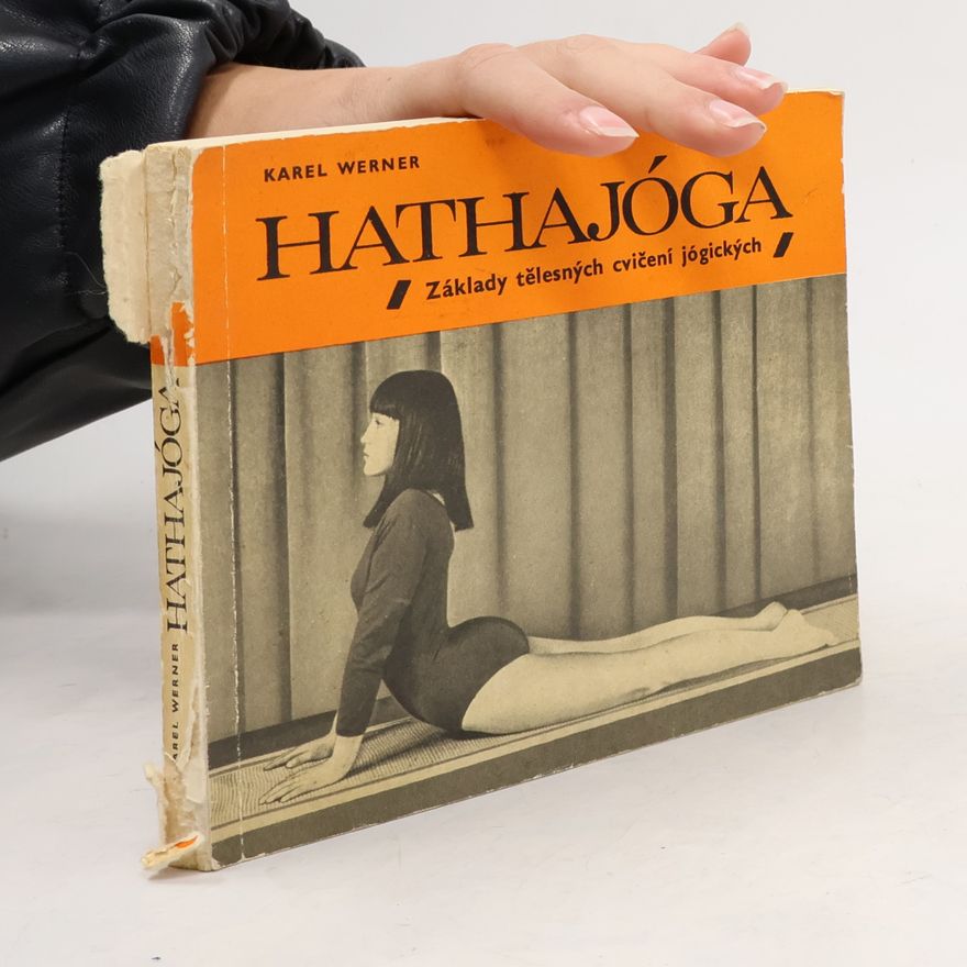 Karel Werner Hathajóga. Základy tělesných cvičení jógických