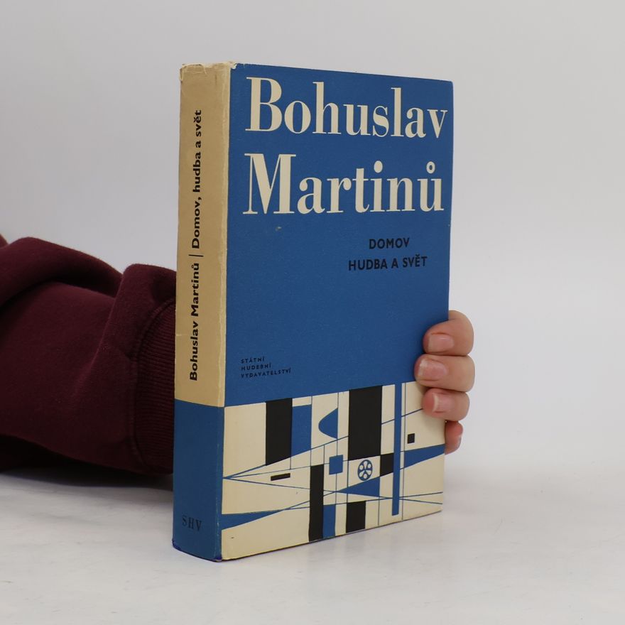 Bohuslav Martinů Domov, hudba a svět. Deníky, zápisníky, úvahy a články