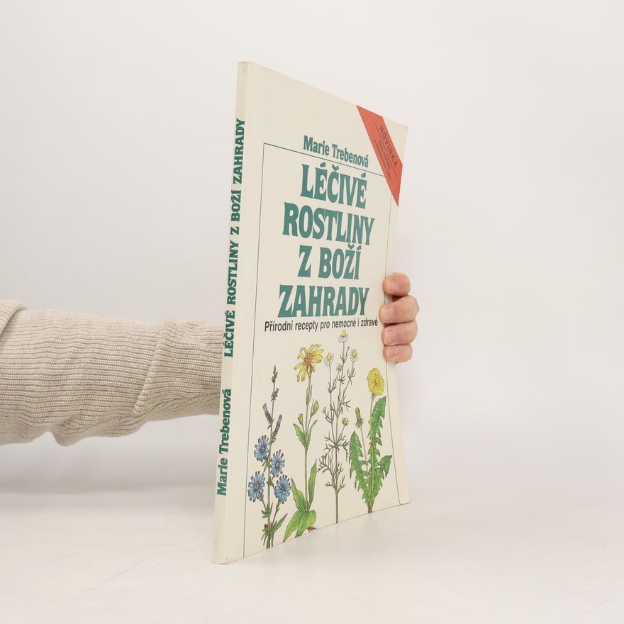 Maria Treben Léčivé rostliny z Boží zahrady: Přírodní recepty pro choré i zdravé