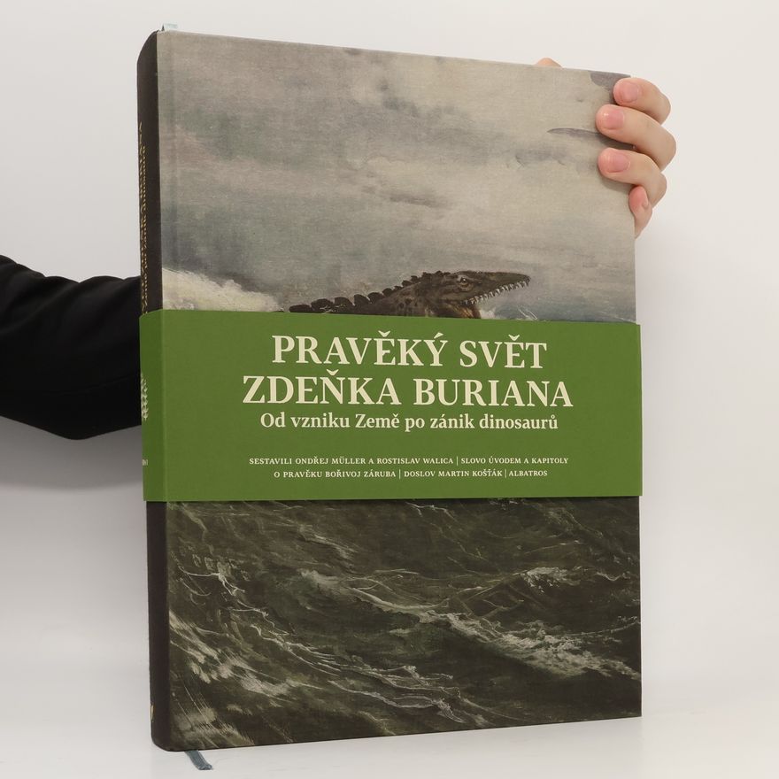Zdeněk Burian Pravěký svět Zdeňka Buriana. Od vzniku Země po zánik dinosaurů
