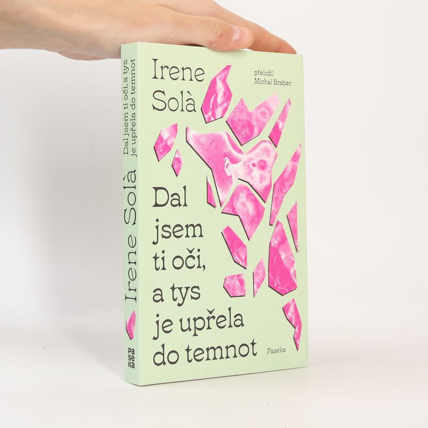 Irene Solà Dal jsem ti oči, a tys je upřela do temnot