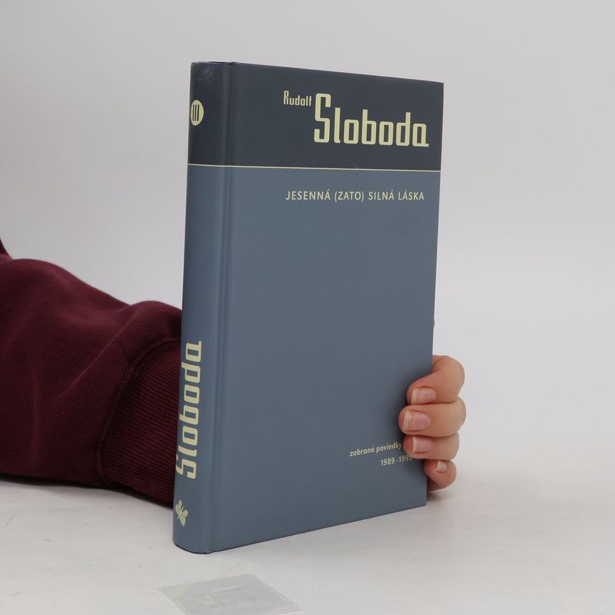 Rudolf Sloboda Jesenná (zato) silná láska. Zobrané poviedky III. 1989-1995