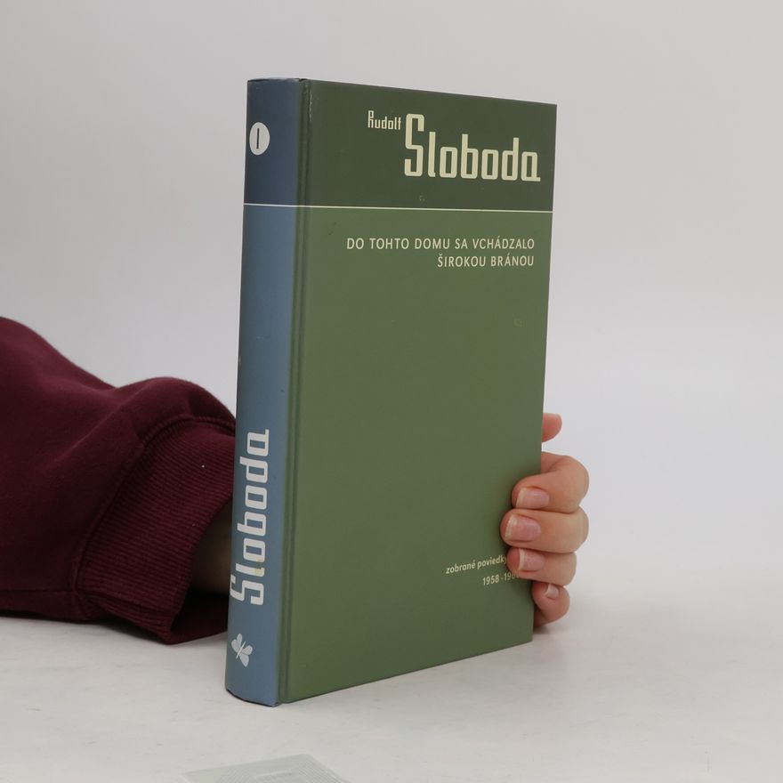 Rudolf Sloboda Do tohto domu sa vchádzalo širokou bránou. Zobrané poviedky I. 1958 – 1968