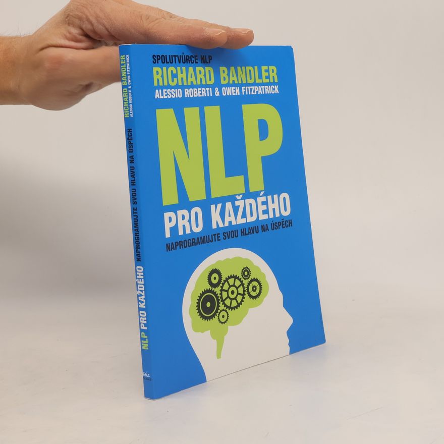 Richard Bandler NLP pro každého. Naprogramujte svou hlavu na úspěch