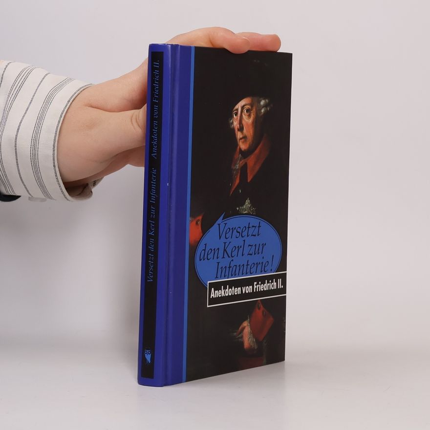 Püschel Walter Versetzt den Kerl zur Infanterie! Anekdoten vom Friedrich II.