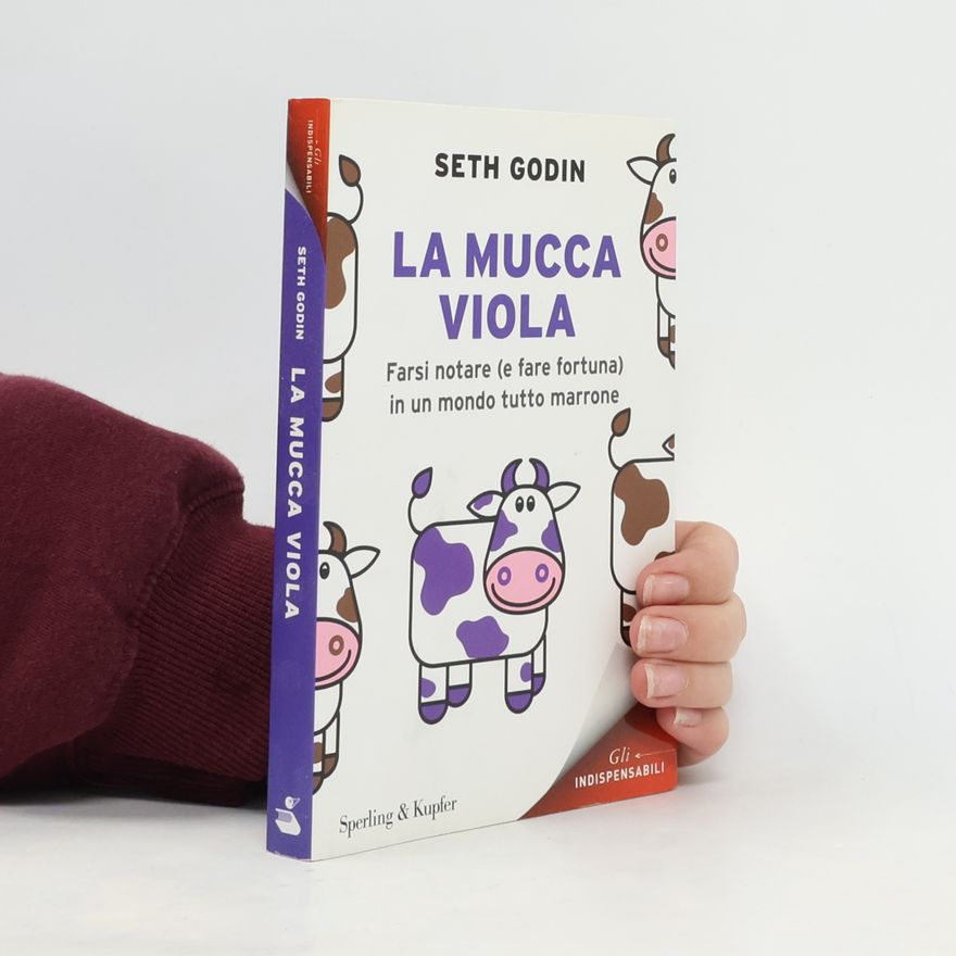 Seth Godin La mucca viola. Farsi notare (e fare fortuna) in un mondo tutto marrone